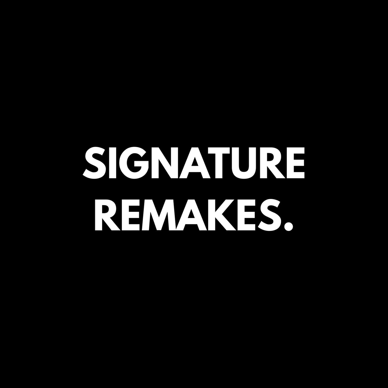 Signature Remakes